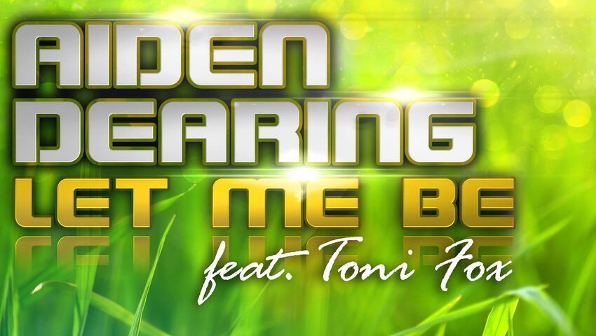 Out Now: ,,Let Me Be" - Aiden Dearing feat. Toni Fox