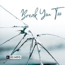 Break You Too