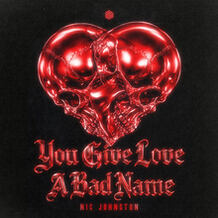 You Give Love A Bad Name