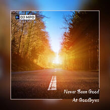 Never been Good At Goodbyes