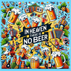 In Heaven There Is No Beer
