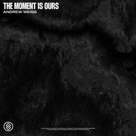 The Moment Is Ours