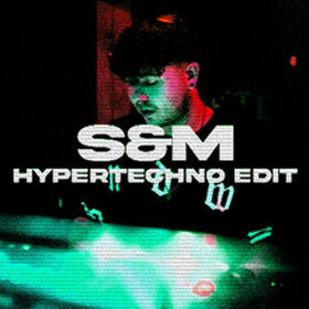 S&M (HYPERTECHNO Edit)