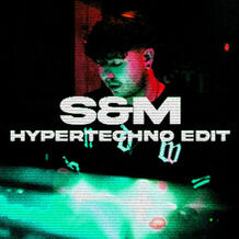 S&M (HYPERTECHNO Edit)