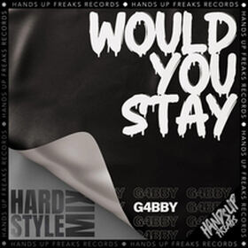Would You Stay (Hardstyle Mix)