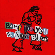 Baby Do You Wanna Bump