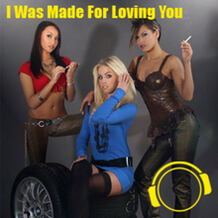 I Was Made For Loving You