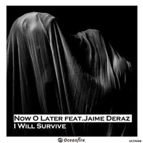 Now O Later feat. Jaime Deraz - I Will Survive