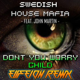 Don't You Worry Child (Eufeion Remix)