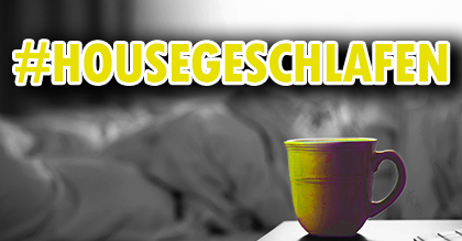 #housegeschlafen