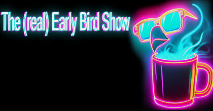 The (real) Early Bird Show
